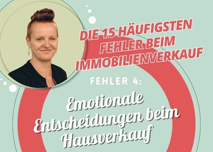 Fehler beim Immobilienverkauf: Nummer 4 Emotionale Entscheidungen beim Hausverkauf